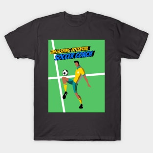 Unleashing potential, fostering teamwork – Soccer Coach, the catalyst for greatness! T-Shirt